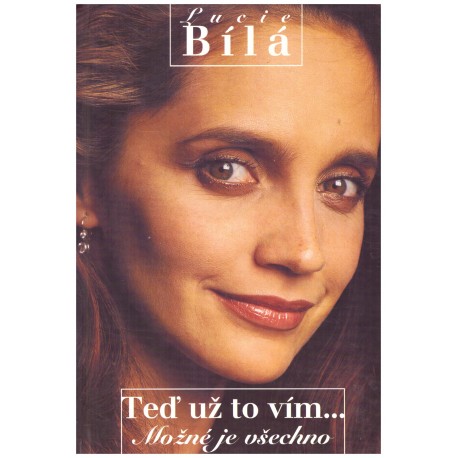 Bílá, L.: Teď už to vím... Možné je všechno