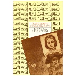 Yourcenarová, M.: Jak voda, která plyne