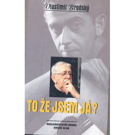 Brodský, V.: To že jsem á?