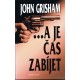 Grisham, J.: ...a je čas zabíjet