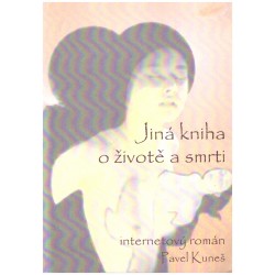 Kuneš, P.: Jiná kniha o životě a smrti (internetový román)