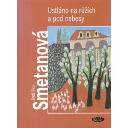 Smetanová, J.: Ustláno na ružích a pod nebesy 
