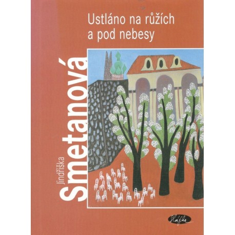 Smetanová, J.: Ustláno na ružích a pod nebesy 