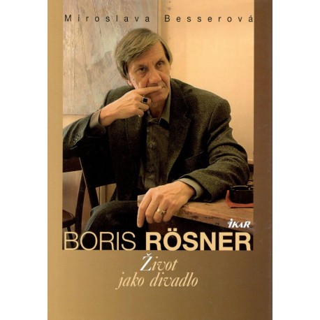 Besserová, M.: Boris Rösner - život jako divadlo