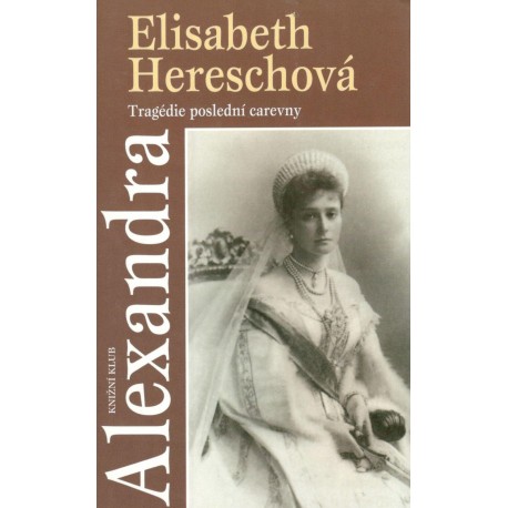 Hereschová, E.: Alexandra - tragédie poslední carevny 