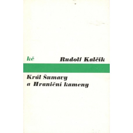 Kalčík, R.: Král Šumavy a Hraniční kameny