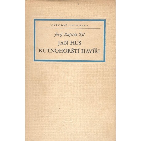 Tyl, J. K.: Jan Hus / Kutnohorští havíři 