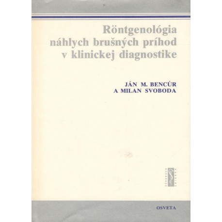 Bencúr, J. M.: Röntgenológia náhlych brušných príhod v klinickej diagnostike 