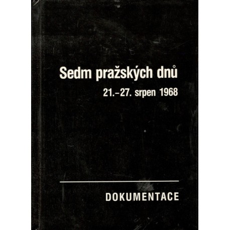 Macek, J.: Sedm pražských dnů 21. - 27. srpen 1968 