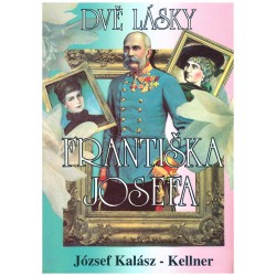 Kalász-Kellner, J.: Dvě lásky Františka Josefa