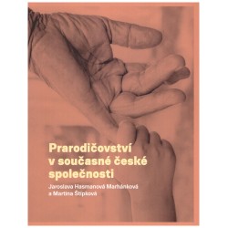 Hasmanová Marhánková, J. a Štípková, M.: Prarodičovství v současné české společnosti