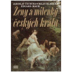 Čechura, J. a Hlavačka, M. a Maur, E.: Ženy a milenky českých králů