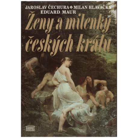 Čechura, J. a Hlavačka, M. a Maur, E.: Ženy a milenky českých králů