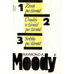 Moody, R., A.: 1 Život po životě 2. Úvahy o životě po životě 3 Světlo po životě 