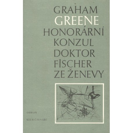 Greene, G.: Honorární konzul / Doktor Fischer ze Ženevy