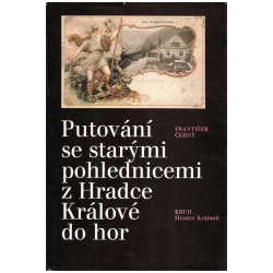 Černý, F.: Putování se starými pohlednicemi z Hradce Králové do hor
