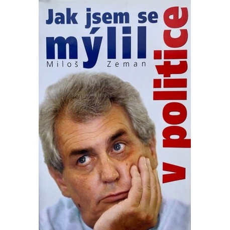 Zeman, M.: Jak jsem se mýlil v politice