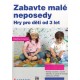 Zouharová, K.: Zabavte malé neposedy