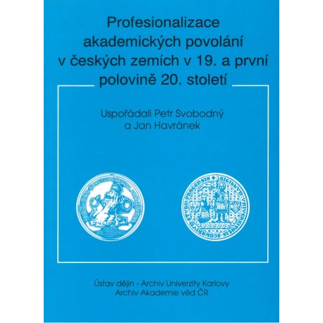 Svobodný, P., Havránek, J.: Profesionalizace akademicých povolání v českých zemích v 19. a první polovině 20. století