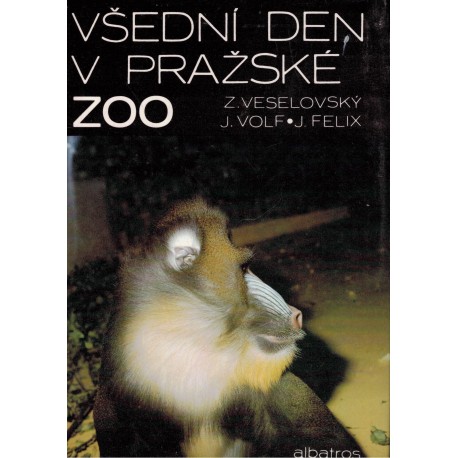 Veselovský, Z., Volf, J., Felix, J.: Všední den v pražské zoo