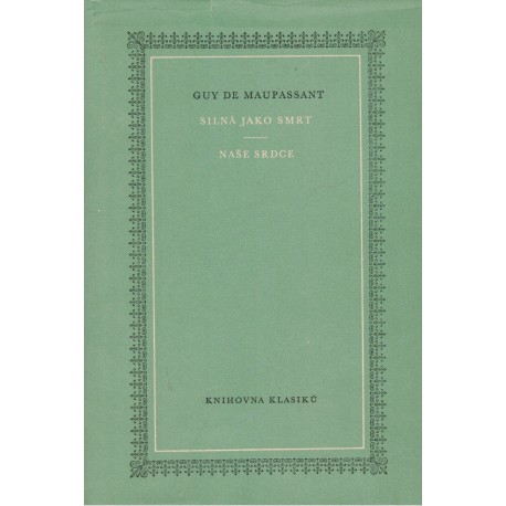 Maupassant, G. de: Silná jako smrt. Naše srdce