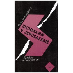Arendtová, H.: Eichmann v Jeruzalémě. Zpráva o banalitě zla