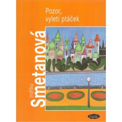 Smetanová, J.: Pozor, vyletí ptáček