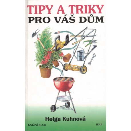 Kuhnová, H.: Tipy a triky pro váš dům