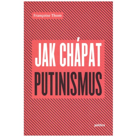 Thom, Fr.: Jak chápat putinismus