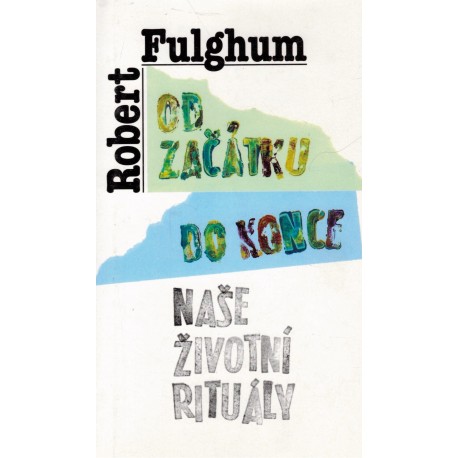 Fulghum, R.: Od začátku do konce. Naše životní rituály