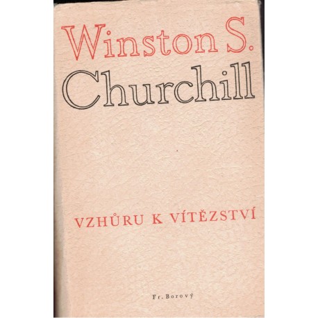 Churchill, W. S.: Vzhůru k vítězství