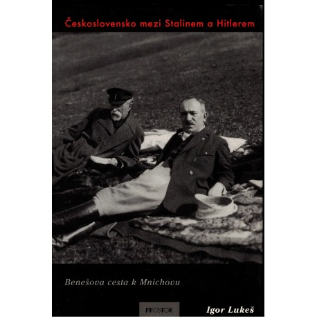 Lukeš, I.: Československo mezi Stalinem a Hitlerem. Benešova cesta k Mnichovu