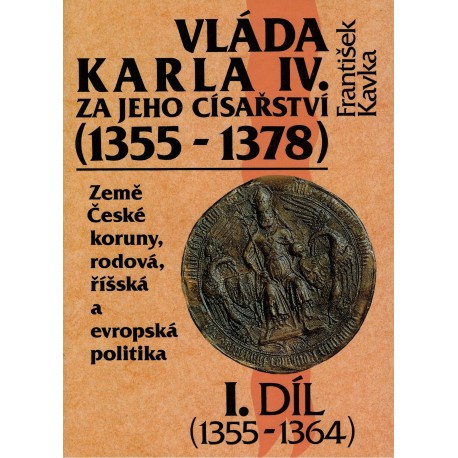Kavka, F.: Vláda Karla IV. za jeho císařství I, II (1355-1378)