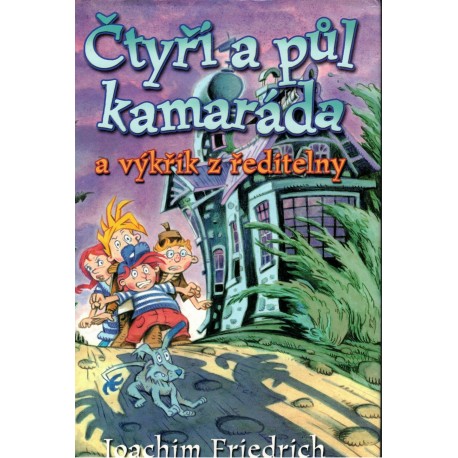 Friedrich, J.: Čtyři a půl kamaráda a výkřik z ředitelny