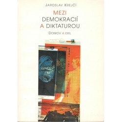 Krejčí, J.: Mezi demokracií a diktaturou / Domov a exil