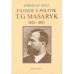 Opat, J.: Filozof a politik T. G. Masaryk 1882 - 1893