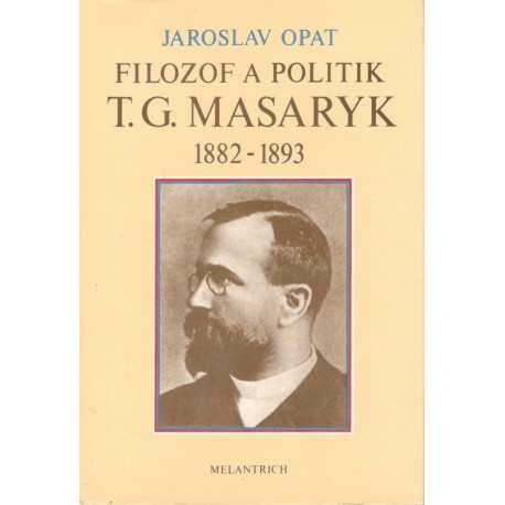 Opat, J.: Filozof a politik T. G. Masaryk 1882 - 1893