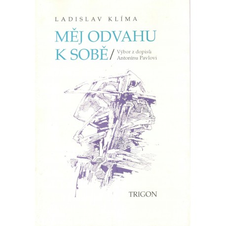 Klíma, L.: Měj odvahu k sobě / Výbor z dopisů Antonínu Pavlovi