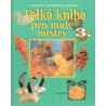Kol.: Velká kniha pro malé mistry