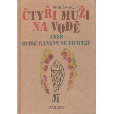 Šabach, P.: Čtyři muži na vodě aneb opilé banány se vracejí