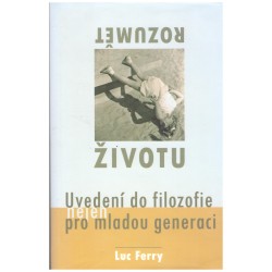 Ferry, L.: Rozumět životu. Uvedení do filozofie nejen pro mladou generaci