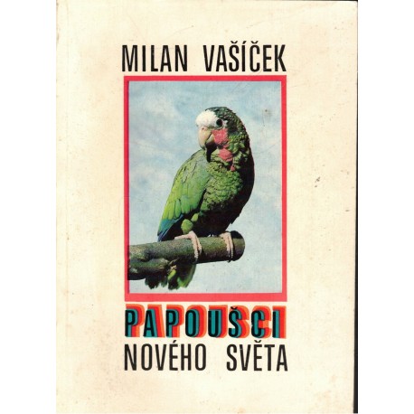 Vašíček, M.: Papoušci Nového světa