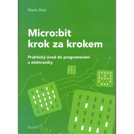 Malý, M.: Micro:bit krok za krokem. Praktický úvod do programování a elektroniky