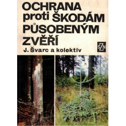 Švarc, J. a kol.: Ochrana proti škodám působeným zvěří