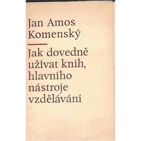 Komenský, J. A.: Jak dovedně užívat knih, hlavního nástroje vzdělávání