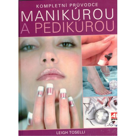 Toselli, L.: Kompletní průvodce manikúrou a pedikúrou