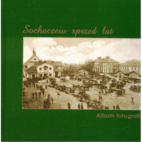 Sochaczew sprzed lat. Album fotogafii