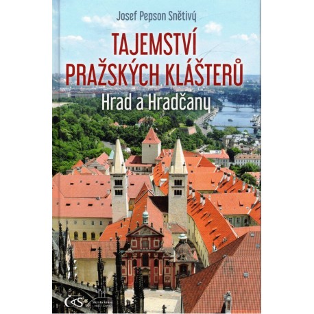 Snětivý, J. P.: Tajemství pražských klášterů. Hrad a Hradčany