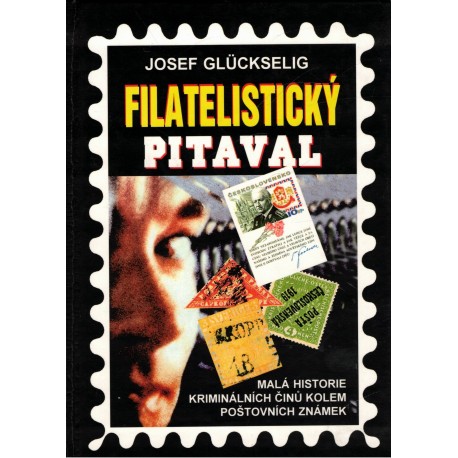 Glückselig, J.: Filatelistický pitaval. Malá historie kriminálních činů a spekulací kolem poštovních známek