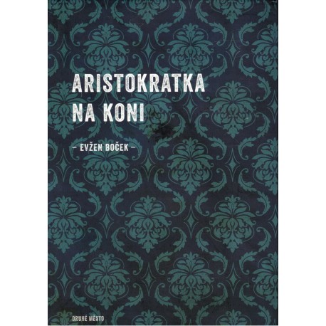Boček, E.: Aristokratka na koni